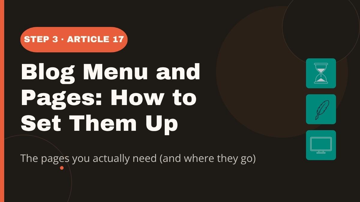 Your blog's menu and pages aren't just admin — they tell Google and your readers what your site is actually about. Here's exactly what pages you need and how to set them up.