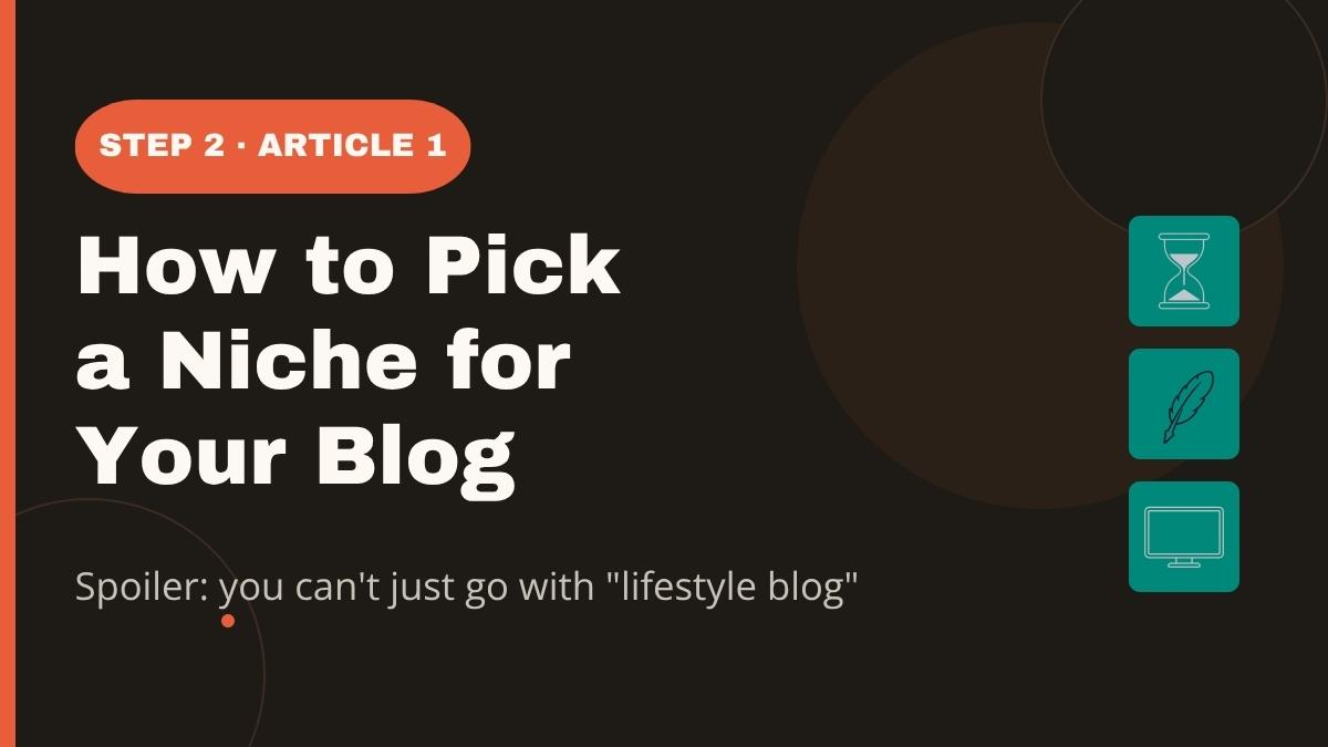 How to pick your blog niche, even if you feel completely stuck — a beginner's guide